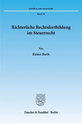 Barth |  Richterliche Rechtsfortbildung im Steuerrecht. | eBook | Sack Fachmedien