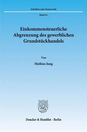 Jung |  Einkommensteuerliche Abgrenzung des gewerblichen Grundstückhandels. | eBook | Sack Fachmedien