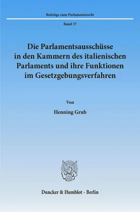 Grub |  Die Parlamentsausschüsse in den Kammern des italienischen Parlaments und ihre Funktionen im Gesetzgebungsverfahren. | eBook | Sack Fachmedien