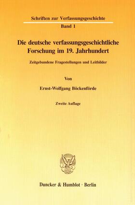 Böckenförde |  Die deutsche verfassungsgeschichtliche Forschung im 19. Jahrhundert. | eBook | Sack Fachmedien