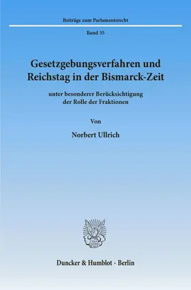 Ullrich |  Gesetzgebungsverfahren und Reichstag in der Bismarck-Zeit | eBook | Sack Fachmedien