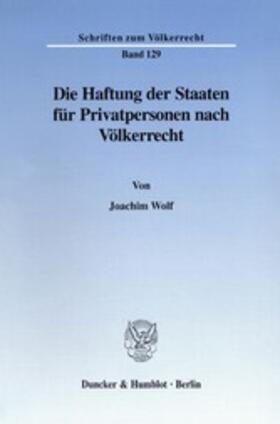 Wolf | Die Haftung der Staaten für Privatpersonen nach Völkerrecht. | E-Book | sack.de