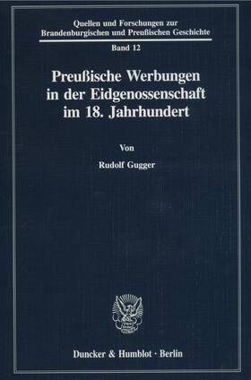 Gugger | Preußische Werbungen in der Eidgenossenschaft im 18. Jahrhundert. | E-Book | sack.de