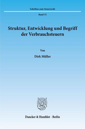 Müller | Struktur, Entwicklung und Begriff der Verbrauchsteuern. | E-Book | sack.de