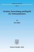 Müller |  Struktur, Entwicklung und Begriff der Verbrauchsteuern. | eBook | Sack Fachmedien