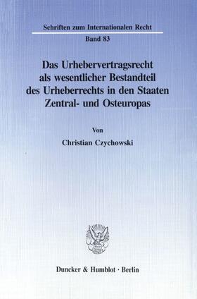 Czychowski | Das Urhebervertragsrecht als wesentlicher Bestandteil des Urheberrechts in den Staaten Zentral- und Osteuropas. | E-Book | sack.de