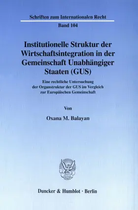 Balayan | Institutionelle Struktur der Wirtschaftsintegration in der Gemeinschaft Unabhängiger Staaten (GUS). | E-Book | www.sack.de
