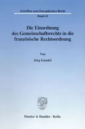 Gundel | Die Einordnung des Gemeinschaftsrechts in die französische Rechtsordnung. | E-Book | www.sack.de