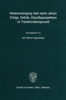 Oppenländer | Wiedervereinigung nach sechs Jahren: Erfolge, Defizite, Zukunftsperspektiven im Transformationsprozeß. | E-Book | sack.de