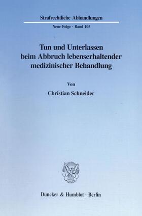 Schneider | Tun und Unterlassen beim Abbruch lebenserhaltender medizinischer Behandlung. | E-Book | sack.de