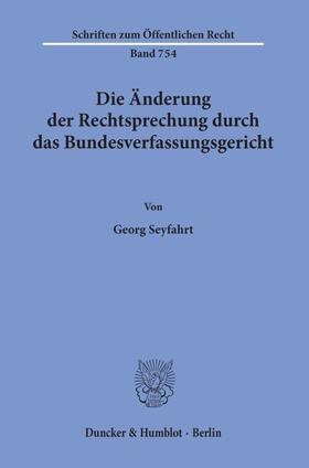 Seyfarth | Die Änderung der Rechtsprechung durch das Bundesverfassungsgericht | E-Book | sack.de