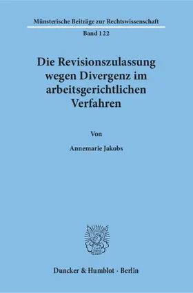 Jakobs |  Die Revisionszulassung wegen Divergenz im arbeitsgerichtlichen Verfahren | eBook | Sack Fachmedien