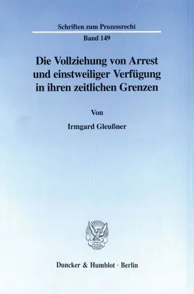 Gleußner |  Die Vollziehung von Arrest und einstweiliger Verfügung in ihren zeitlichen Grenzen. | eBook | Sack Fachmedien