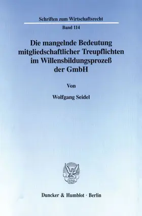 Seidel |  Die mangelnde Bedeutung mitgliedschaftlicher Treupflichten im Willensbildungsprozeß der GmbH. | eBook | Sack Fachmedien