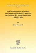 Burkhardt |  Das Verhältnis von Wirtschaft und Verwaltung in Bayern während der Anfänge der Industrialisierung (1834-1868). | eBook | Sack Fachmedien