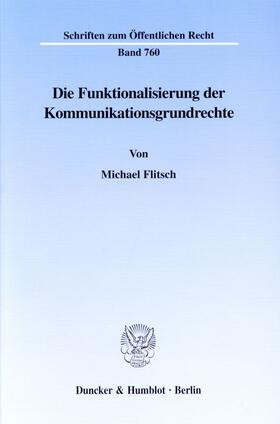 Flitsch | Die Funktionalisierung der Kommunikationsgrundrechte. | E-Book | sack.de
