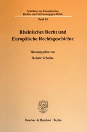 Schulze |  Rheinisches Recht und Europäische Rechtsgeschichte. | eBook | Sack Fachmedien