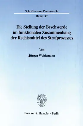 Weidemann |  Die Stellung der Beschwerde im funktionalen Zusammenhang der Rechtsmittel des Strafprozesses. | eBook | Sack Fachmedien