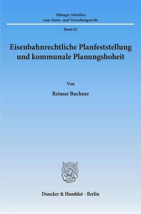 Buchner | Eisenbahnrechtliche Planfeststellung und kommunale Planungshoheit. | E-Book | sack.de