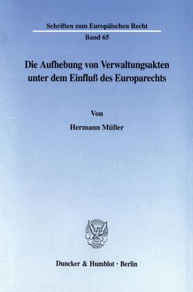 Müller | Die Aufhebung von Verwaltungsakten unter dem Einfluß des Europarechts. | E-Book | sack.de