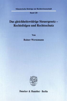 Wernsmann | Das gleichheitswidrige Steuergesetz - Rechtsfolgen und Rechtsschutz. | E-Book | sack.de