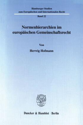 Hofmann |  Normenhierarchien im europäischen Gemeinschaftsrecht. | eBook | Sack Fachmedien