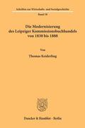 Keiderling |  Die Modernisierung des Leipziger Kommissionsbuchhandels von 1830 bis 1888. | eBook | Sack Fachmedien