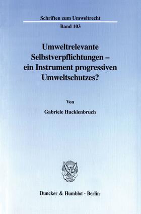 Hucklenbruch |  Umweltrelevante Selbstverpflichtungen - ein Instrument progressiven Umweltschutzes? | eBook | Sack Fachmedien