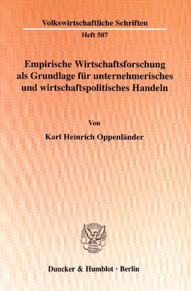 Oppenländer | Empirische Wirtschaftsforschung als Grundlage für unternehmerisches und wirtschaftspolitisches Handeln | E-Book | sack.de