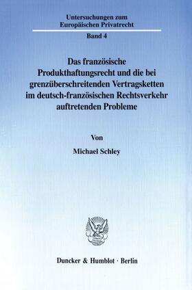 Schley | Das französische Produkthaftungsrecht und die bei grenzüberschreitenden Vertragsketten im deutsch-französischen Rechtsverkehr auftretenden Probleme. | E-Book | sack.de