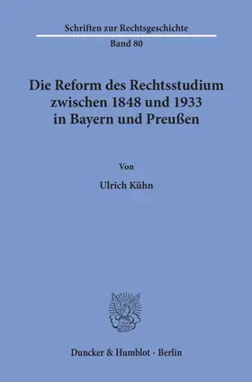Kühn |  Die Reform des Rechtsstudiums zwischen 1848 und 1933 in Bayern und Preußen. | eBook | Sack Fachmedien