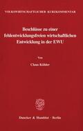 Köhler |  Volkswirtschaftlicher Kurzkommentar: Beschlüsse zu einer fehlentwicklungsfreien wirtschaftlichen Entwicklung in der EWU. | eBook | Sack Fachmedien
