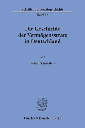 Schnieders |  Die Geschichte der Vermögensstrafe in Deutschland. | eBook | Sack Fachmedien
