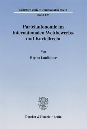 Laufkötter | Parteiautonomie im Internationalen Wettbewerbs- und Kartellrecht. | E-Book | sack.de