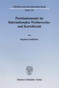 Laufkötter |  Parteiautonomie im Internationalen Wettbewerbs- und Kartellrecht. | eBook | Sack Fachmedien