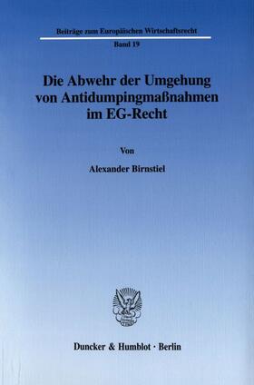Birnstiel |  Die Abwehr der Umgehung von Antidumpingmaßnahmen im EG-Recht. | eBook | Sack Fachmedien