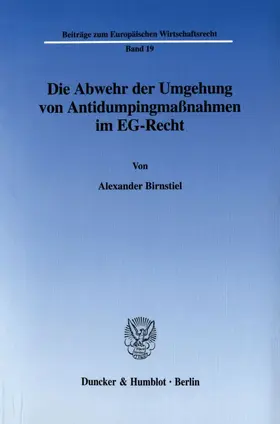 Birnstiel |  Die Abwehr der Umgehung von Antidumpingmaßnahmen im EG-Recht. | eBook | Sack Fachmedien