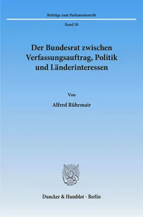 Rührmair | Der Bundesrat zwischen Verfassungsauftrag, Politik und Länderinteressen. | E-Book | sack.de