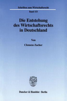 Zacher | Die Entstehung des Wirtschaftsrechts in Deutschland. | E-Book | sack.de