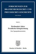 Kunisch |  Dreihundert Jahre Preußische Königskrönung. | eBook | Sack Fachmedien