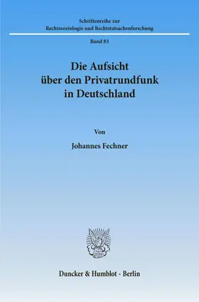 Fechner |  Die Aufsicht über den Privatrundfunk in Deutschland. | eBook | Sack Fachmedien