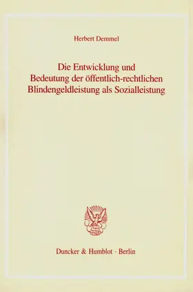 Demmel |  Die Entwicklung und Bedeutung der öffentlich-rechtlichen Blindengeldleistung als Sozialleistung. | eBook | Sack Fachmedien