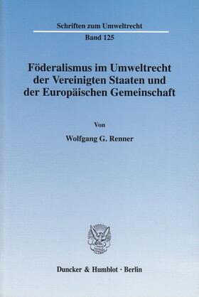 Renner |  Föderalismus im Umweltrecht der Vereinigten Staaten und der Europäischen Gemeinschaft. | eBook | Sack Fachmedien