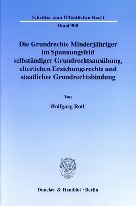 Roth | Die Grundrechte Minderjähriger im Spannungsfeld selbständiger Grundrechtsausübung, elterlichen Erziehungsrechts und staatlicher Grundrechtsbindung. | E-Book | www.sack.de