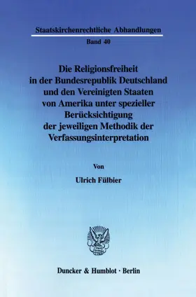 Fülbier |  Die Religionsfreiheit in der Bundesrepublik Deutschland und den Vereinigten Staaten von Amerika unter spezieller Berücksichtigung der jeweiligen Methodik der Verfassungsinterpretation. | eBook | Sack Fachmedien