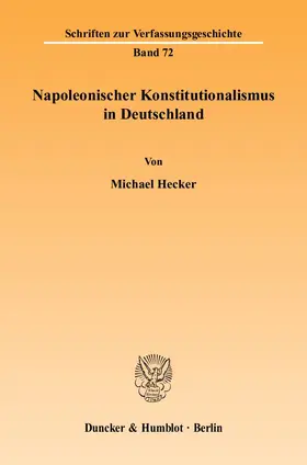Hecker |  Napoleonischer Konstitutionalismus in Deutschland. | eBook | Sack Fachmedien