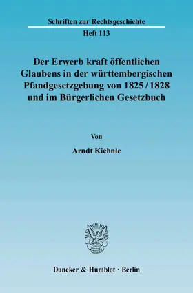 Kiehnle |  Der Erwerb kraft öffentlichen Glaubens in der württembergischen Pfandgesetzgebung von 1825/1828 und im Bürgerlichen Gesetzbuch | eBook | Sack Fachmedien