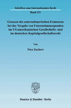 Zachert |  Grenzen des unternehmerischen Ermessens bei der Vergabe von Unternehmensspenden im US-amerikanischen Gesellschafts- und im deutschen Kapitalgesellschaftsrecht | eBook | Sack Fachmedien