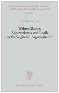 Weinberger |  Wahrer Glaube, Agnostizismus und Logik der theologischen Argumentation | eBook | Sack Fachmedien
