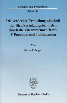 Ellbogen | Die verdeckte Ermittlungstätigkeit der Strafverfolgungsbehörden durch die Zusammenarbeit mit V-Personen und Informanten. | E-Book | sack.de
